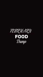 February Food Dump!!! I Love Food!!!